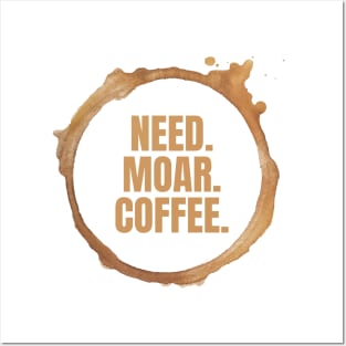 Need. Moar. Coffee. Perfect Gift for Coffee Lovers Posters and Art